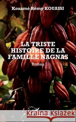 La triste histoire de la famille Nagnas: Roman Kouam? R?my Kouassi 9782336555119 Editions L'Harmattan - książka