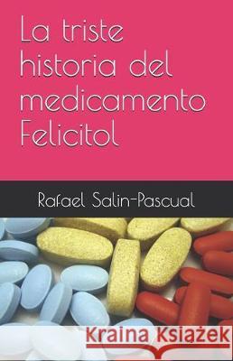 La triste historia del medicamento Felicitol Rafael Salin-Pascual 9781793319227 Independently Published - książka