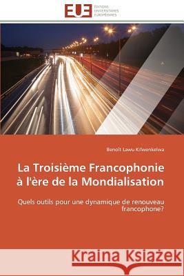 La Troisième Francophonie À l'Ère de la Mondialisation Kifwenkelwa-B 9786131596520 Editions Universitaires Europeennes - książka