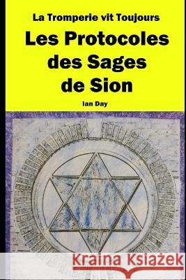 La Tromperie vit Toujours: Les Protocoles des Sages de Sion Ian Day Ian Day  9798851025952 Independently Published - książka