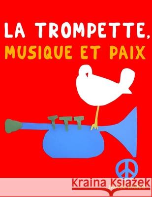 La Trompette, Musique et Paix: 10 pi?ces faciles pour la Trompette d?butant livre Javier Marc? 9789974938922 E. C. Masterworks - książka