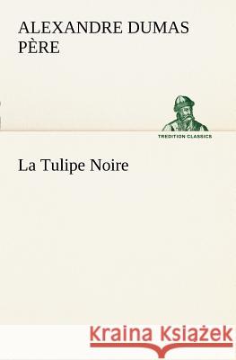 La Tulipe Noire Alexandre Dumas Père 9783849127817 tredition GmbH - książka