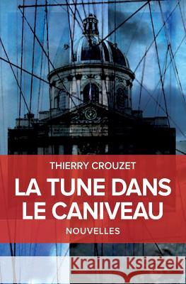 La tune dans le caniveau Crouzet, Thierry 9781537564906 Createspace Independent Publishing Platform - książka