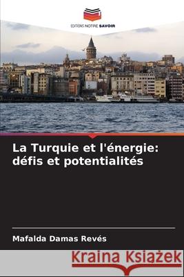 La Turquie et l'énergie: défis et potentialités Damas Revés, Mafalda 9786208761295 Editions Notre Savoir - książka