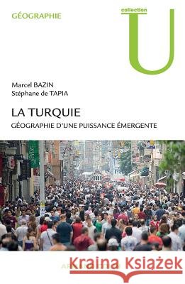 La Turquie: Géographie d'une puissance émergente Bazin, Marcel, de Tapia, Stéphane 9782200275976 Armand Colin - książka