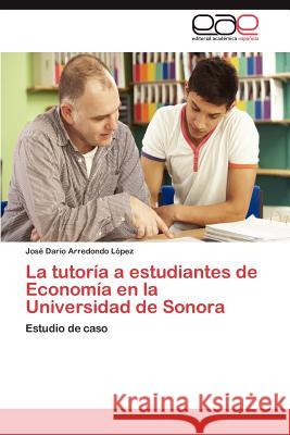 La tutoría a estudiantes de Economía en la Universidad de Sonora Arredondo López José Darío 9783846577639 Editorial Acad Mica Espa Ola - książka