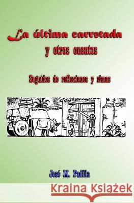 La ultima carretada y otros cuentos Padilla, Jose M. 9781500524111 Createspace - książka