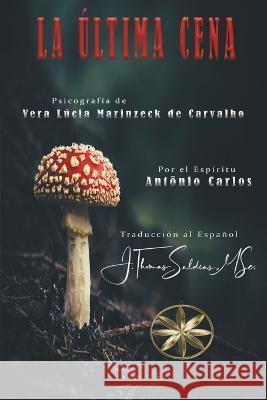 La Ultima Cena Vera Lucia Marinzeck de Carvalho Por El Espiritu Antonio Carlos J Thomas Msc Saldias 9798215598726 World Spiritist Institute - książka