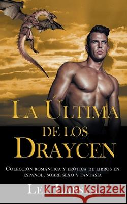 La ultima de los Draycen: Colección romántica y erótica de libros en Español, sobre sexo y fantasía Larsen, Lea 9789657775813 Zionseed Impressions - książka