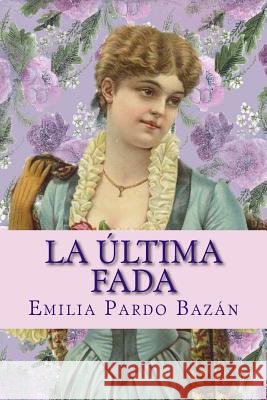 La última fada Pardo Bazan, Emilia 9781545579459 Createspace Independent Publishing Platform - książka