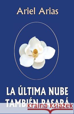 La ultima nube tambien pasara Arias, Ariel 9781479165711 Createspace - książka