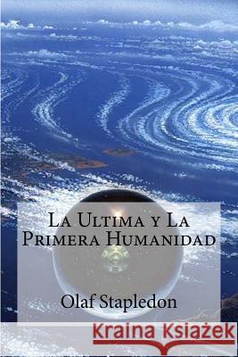 La Ultima y La Primera Humanidad Stapledon, Olaf 9781530780709 Createspace Independent Publishing Platform - książka