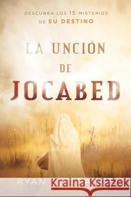 La Unción de Jocabed / The Jochabed Anointing: Descubra Los 15 Misterios de Su Destino Lestrange, Ryan 9781629992693 Casa Creacion - książka