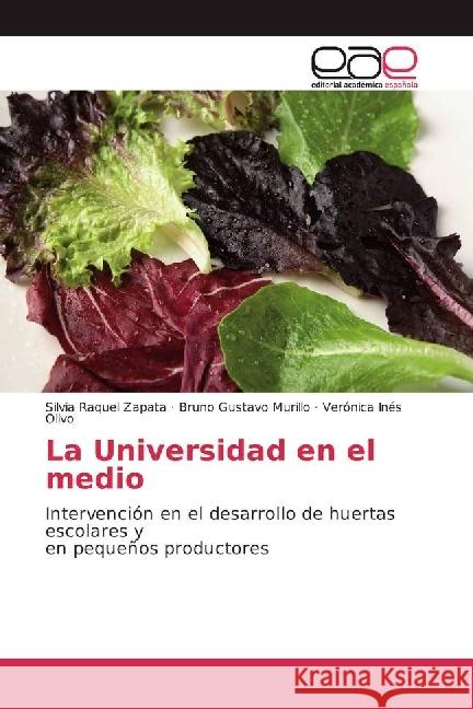 La Universidad en el medio : Intervención en el desarrollo de huertas escolares y en pequeños productores Zapata, Silvia Raquel; Murillo, Bruno Gustavo; Olivo, Verónica Inés 9783639647907 Editorial Académica Española - książka