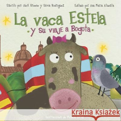 La Vaca Estela y Su Viaje a Bogota Silvia Rodriguez, Monica Ortiz, Ana Maria Atuesta 9781676951506 Independently Published - książka