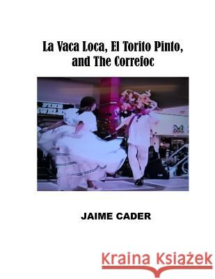 La Vaca Loca, El Torito Pinto, and The Correfoc Cader, Jaime 9781515316442 Createspace Independent Publishing Platform - książka