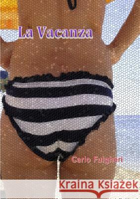 La Vacanza Carlo Fulgheri 9781326185008 Lulu.com - książka