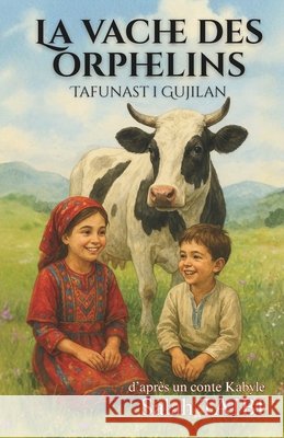 La vache des orphelins (Tafunast i Gujilan): D'après un conte Kabyle Taibi, Salah 9781731027979 Independently Published - książka