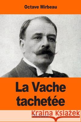 La Vache tachetée Mirbeau, Octave 9781544138428 Createspace Independent Publishing Platform - książka