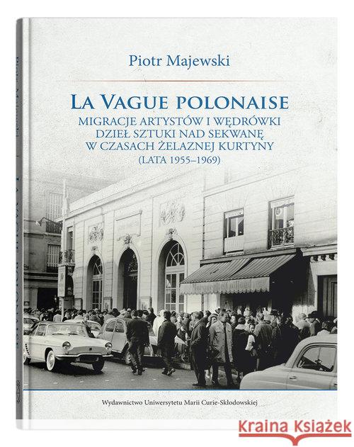 La vague polonaise. Migracje artystów i wędrówki.. Majewski Piotr 9788322793756 UMCS - książka