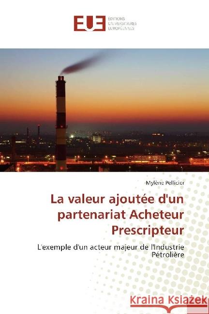 La valeur ajoutée d'un partenariat Acheteur Prescripteur : L'exemple d'un acteur majeur de l'Industrie Pétrolière Pellicier, Mylène 9783639527049 Éditions universitaires européennes - książka