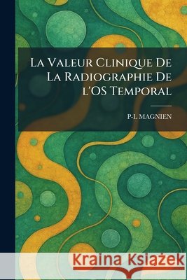 La Valeur Clinique De La Radiographie De l'OS Temporal Magnien, P-L 9781025778853 Tradd Street Press - książka