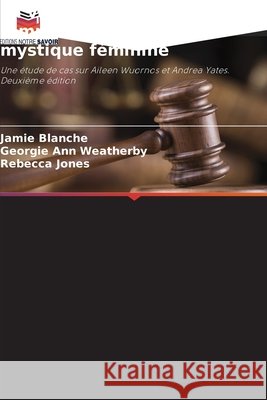La valeur de la vie : Les femmes tueuses et la mystique féminine Blanche, Jamie, Weatherby, Georgie Ann, Jones, Rebecca 9786209043888 Editions Notre Savoir - książka