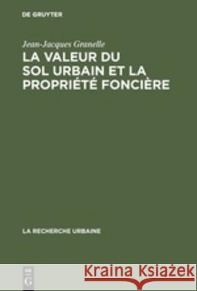 La valeur du sol urbain et la propriété foncière Jean-Jacques Granelle 9783111264165 Walter de Gruyter - książka