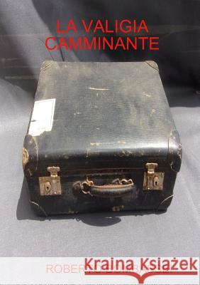 La Valigia Camminante Roberto Bombassei 9780244139049 Lulu.com - książka