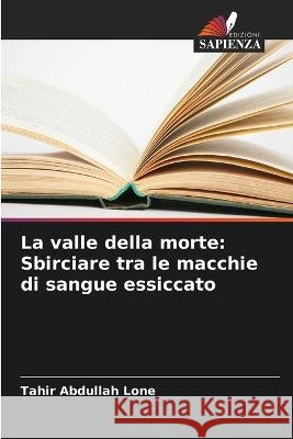 La valle della morte: Sbirciare tra le macchie di sangue essiccato Tahir Abdullah Lone 9786205285800 Edizioni Sapienza - książka