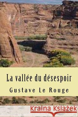 La vallee du desespoir Le Rouge, Gustave 9781511433143 Createspace - książka