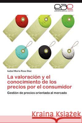 La valoración y el conocimiento de los precios por el consumidor Rosa Díaz Isabel María 9783846568965 Editorial Acad Mica Espa Ola - książka