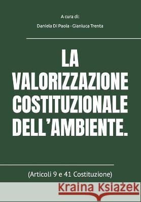 La Valorizzazione Costituzionale Dell'ambiente.: (Articoli 9 e 41 Costituzione) Gianlugi Trenta Gian Luca Galletti Fabrizio Fracchia 9788833600086 Ambientediritto.It Editore - książka