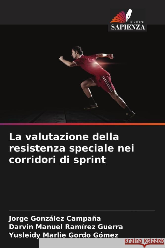 La valutazione della resistenza speciale nei corridori di sprint Jorge Gonz?le Darvin Manuel Ram?re Yusleidy Marlie Gord 9786208122959 Edizioni Sapienza - książka