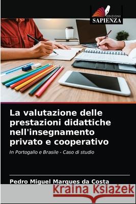 La valutazione delle prestazioni didattiche nell'insegnamento privato e cooperativo Pedro Miguel Marques Da Costa 9786202841993 Edizioni Sapienza - książka