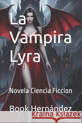 La Vampira Lyra: Novela Ciencia Ficcion Gpt, Chat, Hernández, Book 9798267994118 Independently Published - książka