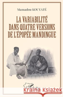 La variabilit? dans quatre versions de l'?pop?e mandingue Mamadou Kouyat? 9782336503677 Editions L'Harmattan - książka
