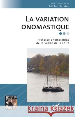La variation onomastique: Richesse onomastique de la vall?e de la Loire Michel Tamine 9782336436258 Editions L'Harmattan - książka