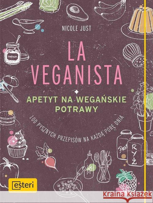 La Veganista. Apetyt na wegańskie potrawy Just Nicole 9788365625762 Esteri - książka