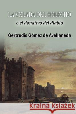 La velada del helecho, o el donativo del diablo Gomez De Avellaneda, Gertrudis 9781517511517 Createspace - książka