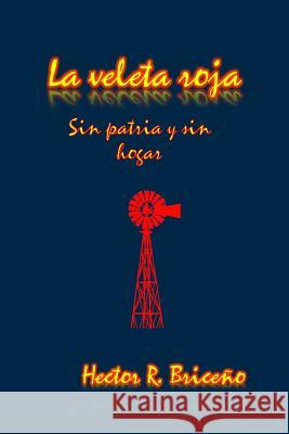 La veleta roja: Sin patria y sin hogar Briceno, Hector R. 9781512184976 Createspace - książka