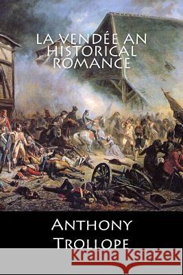 La Vendée An Historical Romance: (English Edition) Anthony Trollope 9781546481911 Createspace Independent Publishing Platform - książka