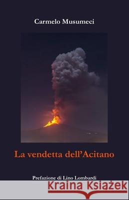 La vendetta dell'Acitano Carmelo Musumeci, Lino Lombardi 9798495157774 Independently Published - książka