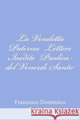 La Vendetta Paterna Lettere Inedite Predica del Venerdì Santo Guerrazzi, Francesco Domenico 9781479323395 Createspace - książka