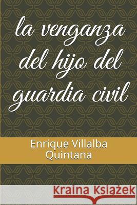 La Venganza del Hijo del Guardia Civil Enrique Villalb 9781718159747 Independently Published - książka