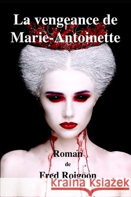 La vengeance de Marie-Antoinette Fred Roigoon 9782953911046 Monsieur Frederic Roig - książka