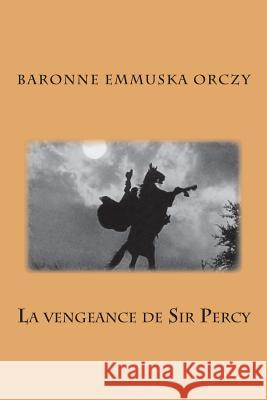 La vengeance de Sir Percy Orczy, Baronne Emmuska 9781515212508 Createspace - książka