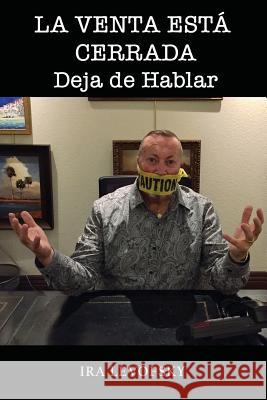 La venta esta cerrada: Deja de hablar Levofsky, Ira 9781547056446 Createspace Independent Publishing Platform - książka