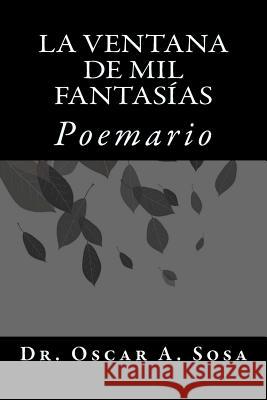 La ventana de mil fantasias: Poemario Sosa, Oscar a. 9781494867317 Createspace - książka