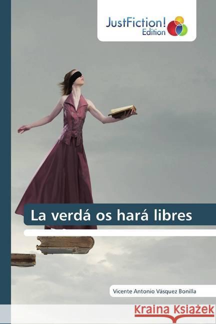 La verdá os hará libres Vásquez Bonilla, Vicente Antonio 9786200104717 JustFiction Edition - książka